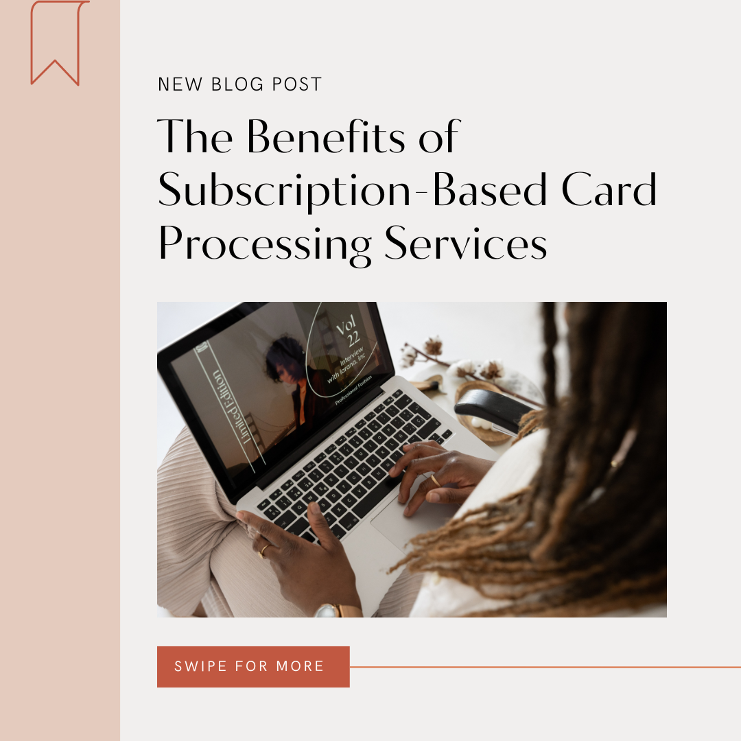 The Benefits of Subscription-Based Card Processing Services