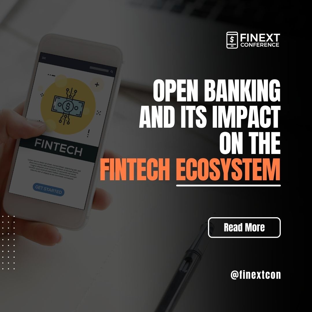 Open Banking and Its Impact on the Fintech Ecosystem