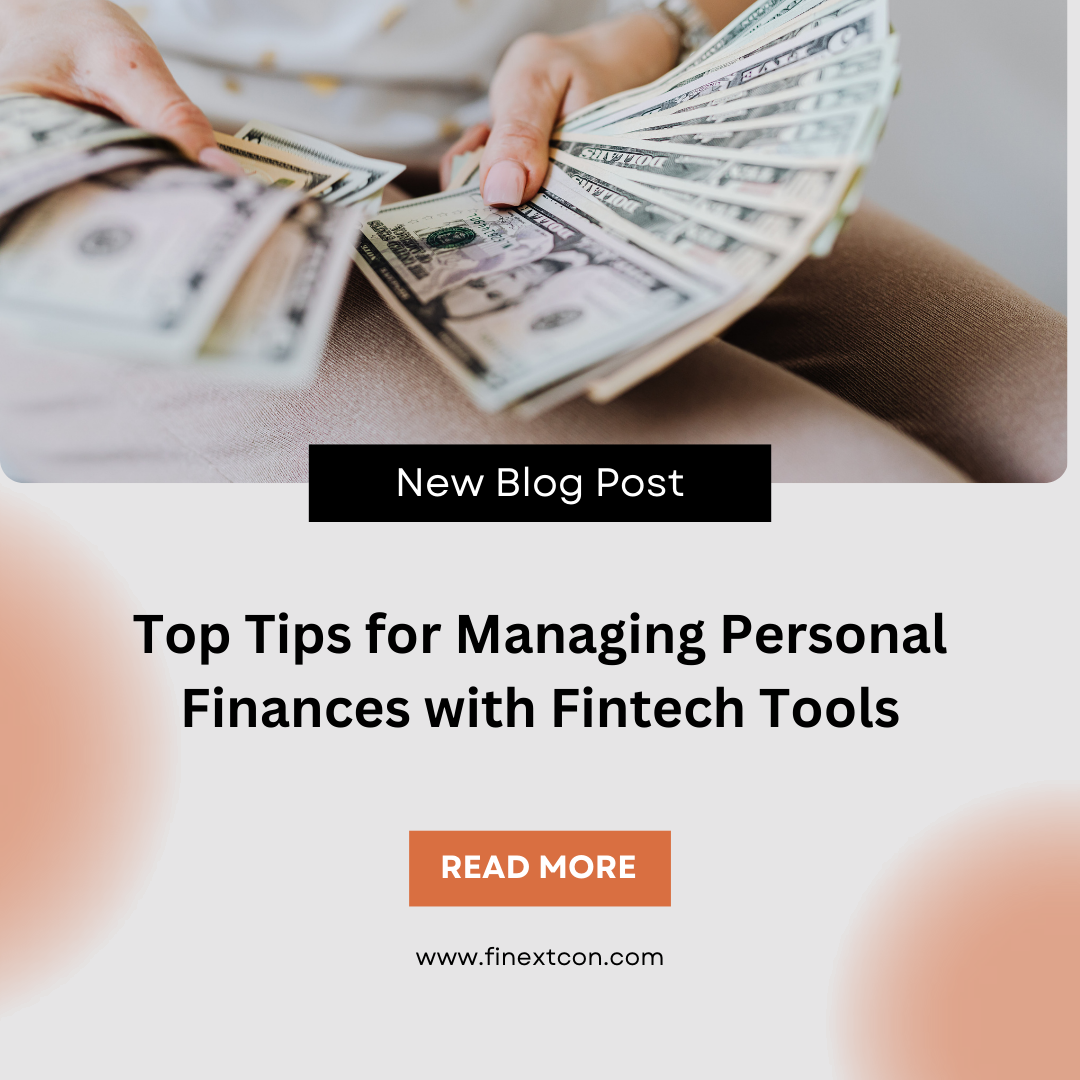 Top Tips for Managing Personal Finances with Fintech Tools